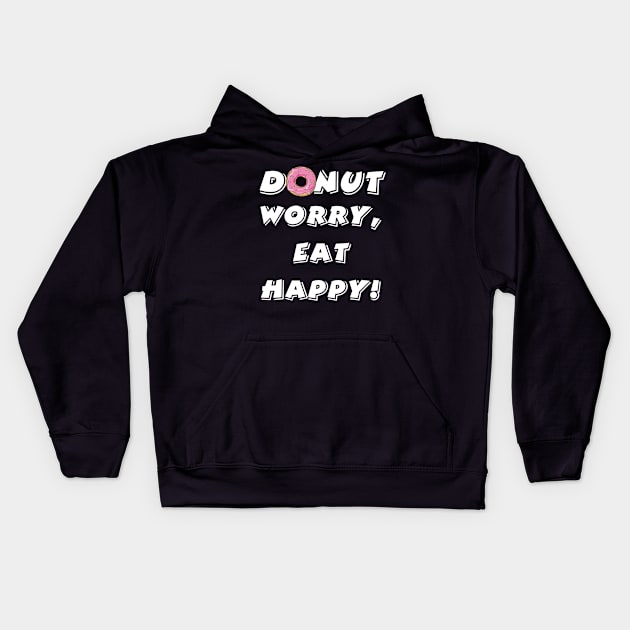 Donut worry eat happy Kids Hoodie by Bernesemountaindogstuff